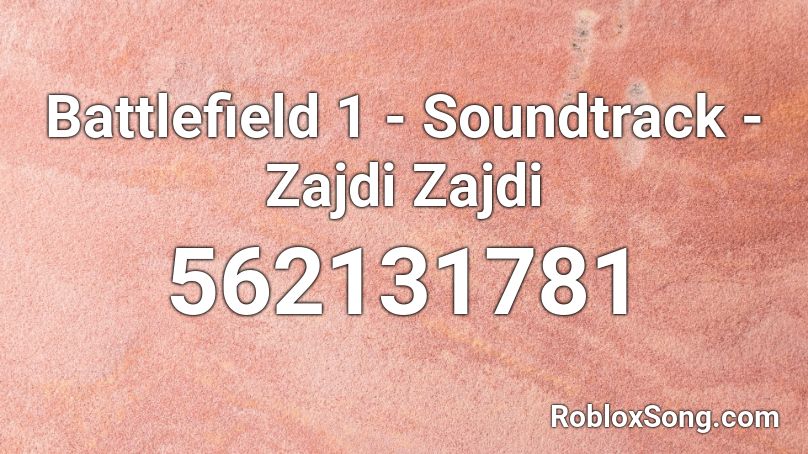 Battlefield 1 - Soundtrack - Zajdi Zajdi Roblox ID