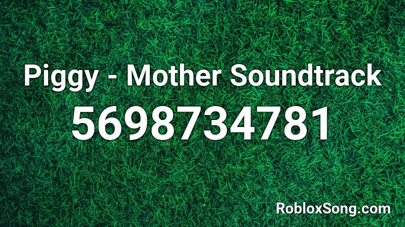 Piggy - Mother Soundtrack Roblox ID