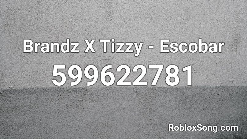 Brandz X Tizzy - Escobar  Roblox ID