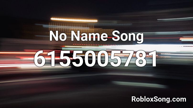 No Name Song  Roblox ID