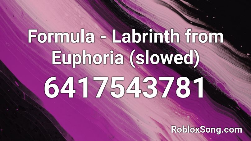 Formula - Labrinth from Euphoria (slowed) Roblox ID