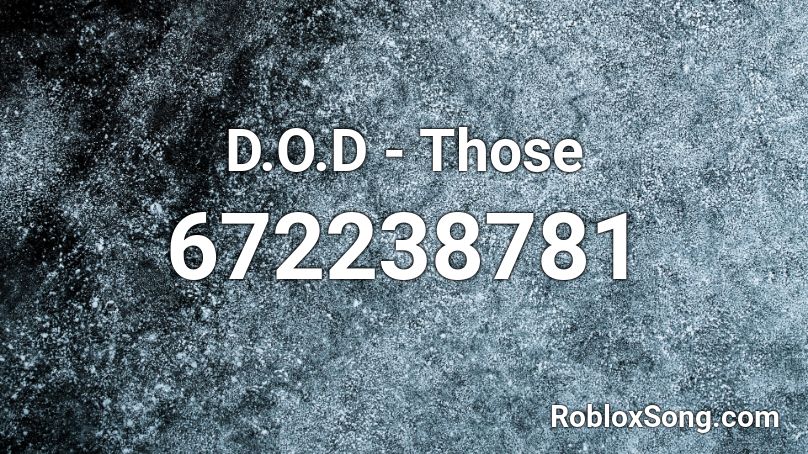 D.O.D - Those Roblox ID