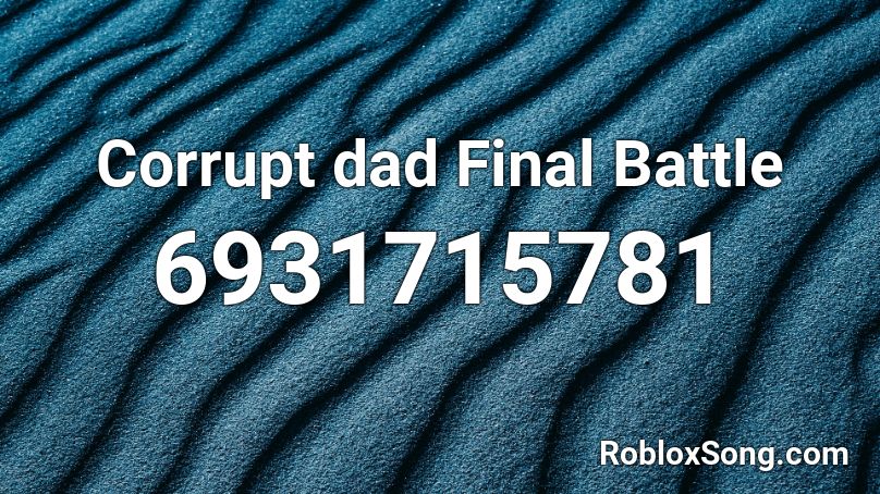 Corrupt dad Final Battle Roblox ID