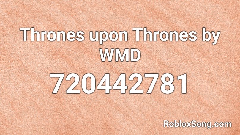 Thrones upon Thrones by WMD Roblox ID