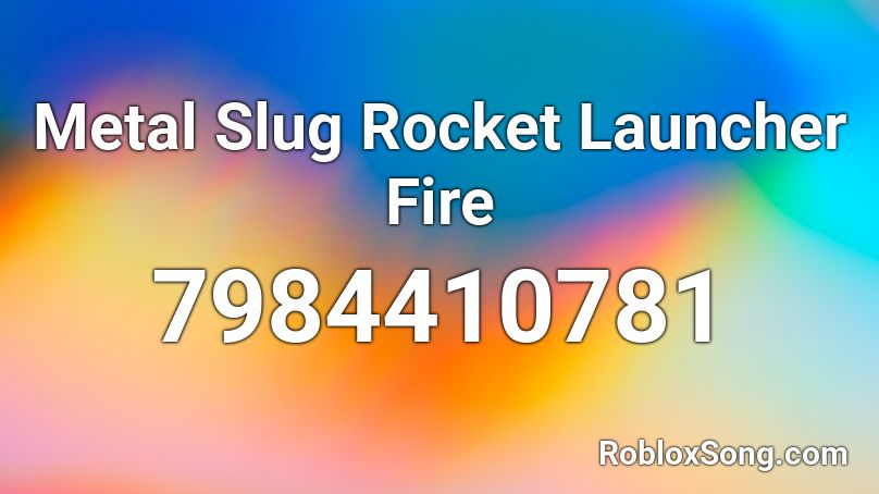 Metal Slug Rocket Launcher Fire Roblox ID