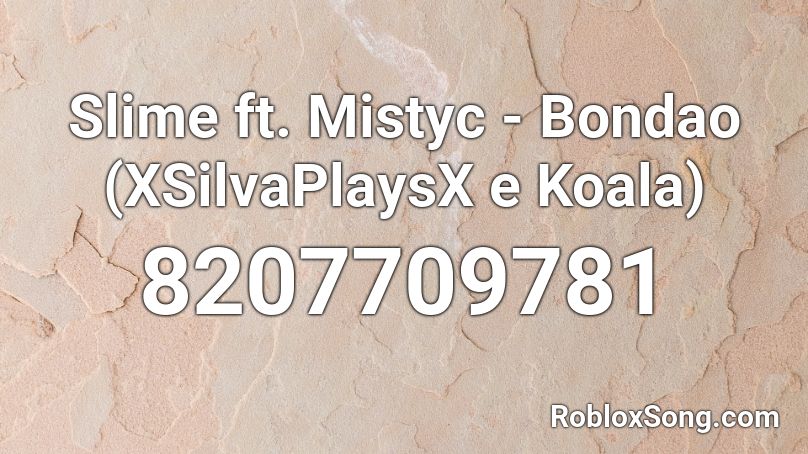 Slime ft. Mistyc - Bondao (XSilvaPlaysX e Koala) Roblox ID
