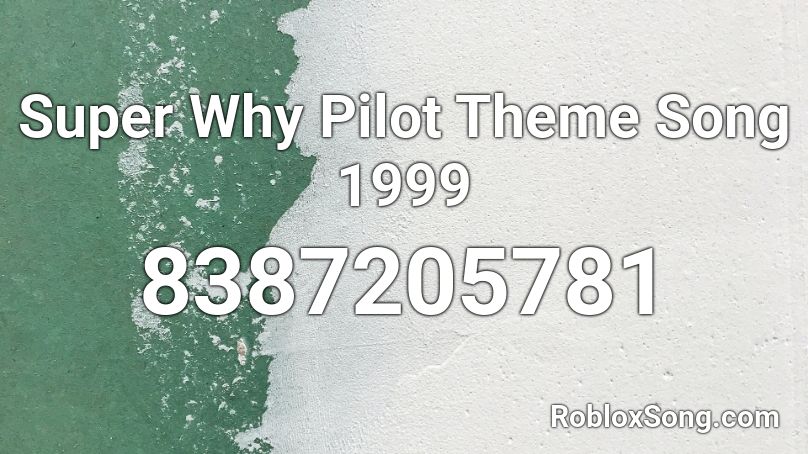 Super Why Pilot Theme Song 1999 Roblox ID