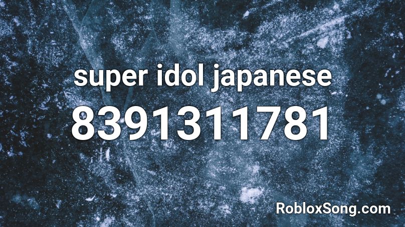 super idol japanese Roblox ID