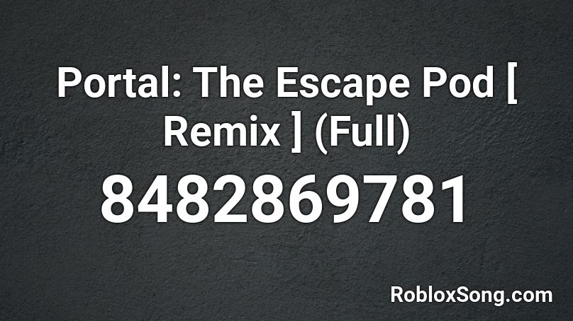 Portal 2 : The Escape Pod [ Remix ] (Full) Roblox ID