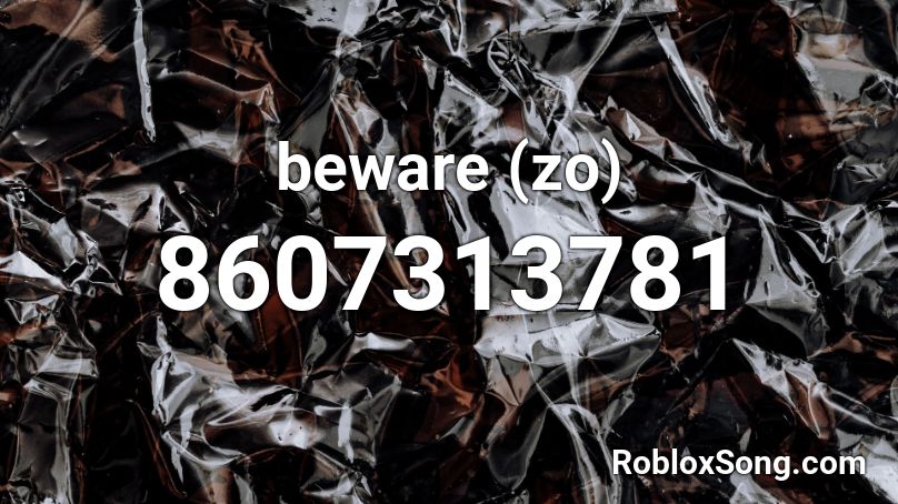 beware (zo) Roblox ID