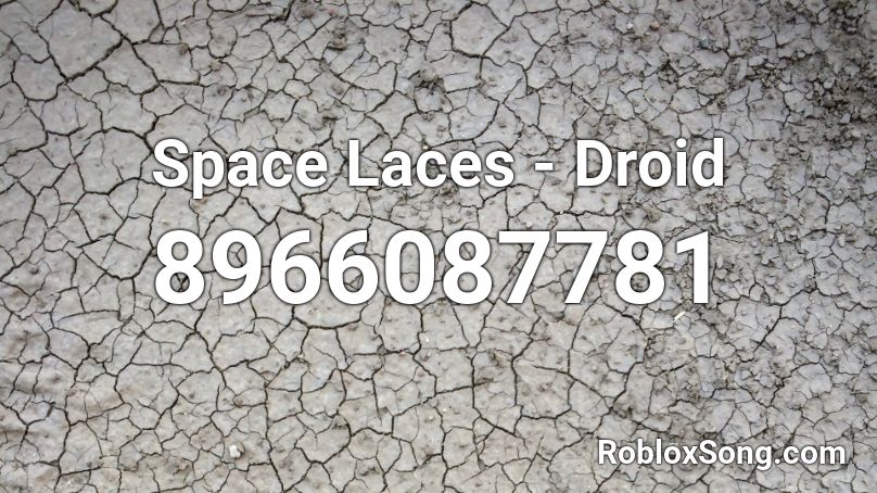 Space Laces - Droid Roblox ID