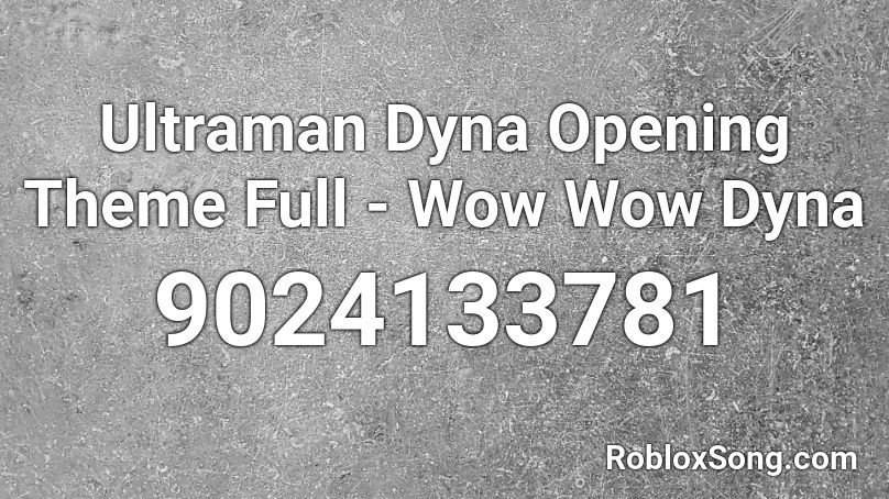 Ultraman Dyna Opening Theme Full - Wow Wow Dyna Roblox ID