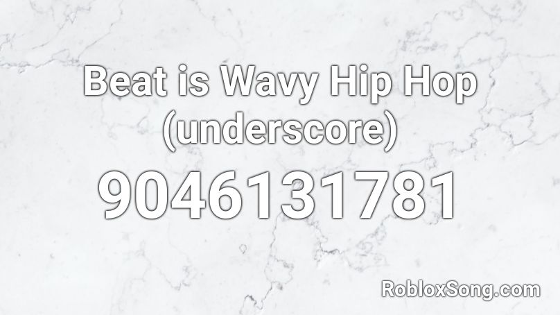 Beat is Wavy Hip Hop (underscore) Roblox ID