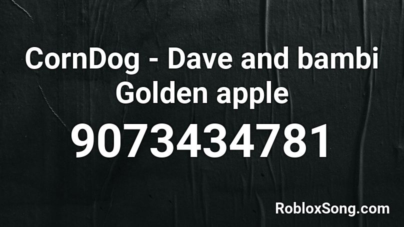 CornDog - Dave and bambi Golden apple Roblox ID