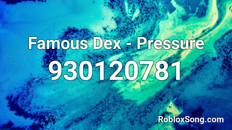 Famous Dex - Pressure  Roblox ID