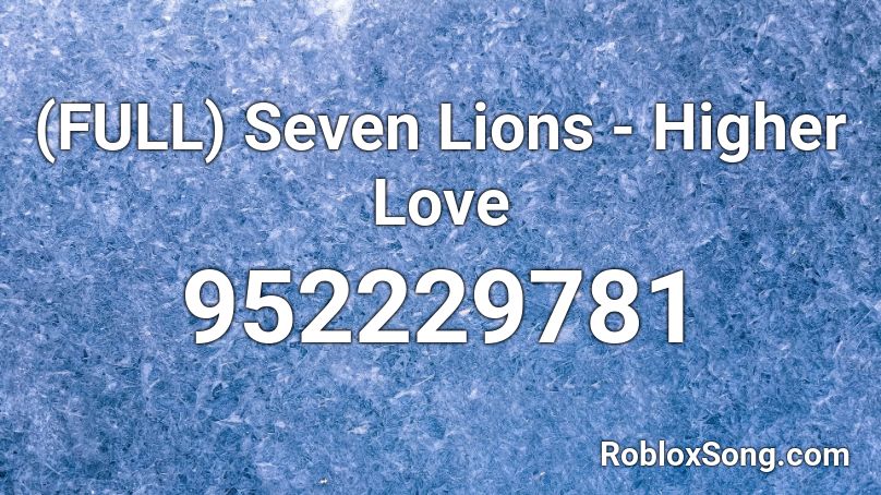 (FULL) Seven Lions - Higher Love Roblox ID