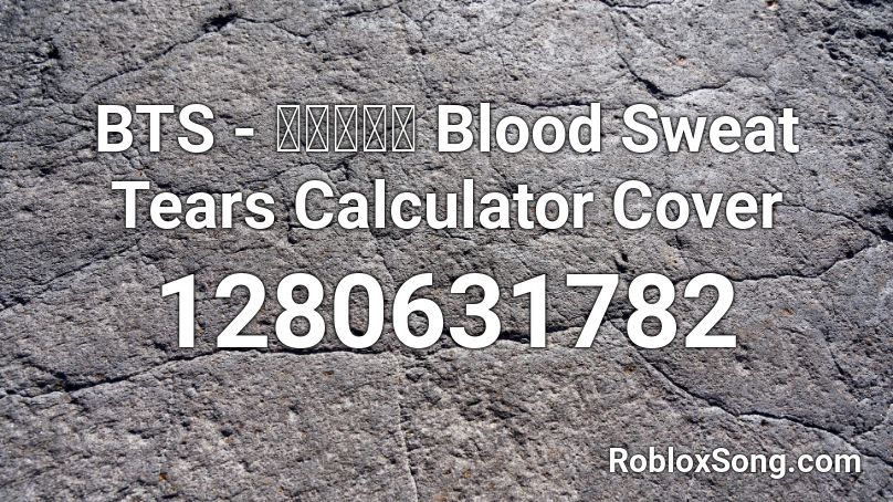 BTS - 방탄소년단 Blood Sweat Tears Calculator Cover Roblox ID
