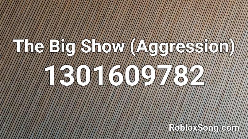 The Big Show (Aggression) Roblox ID