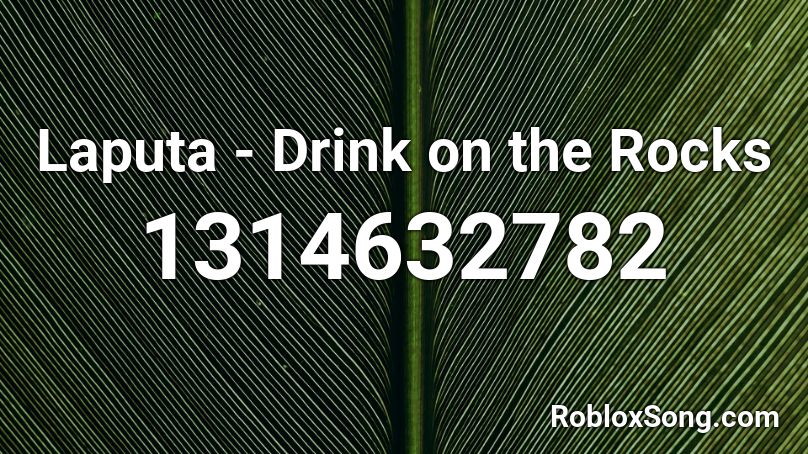 Laputa - Drink on the Rocks Roblox ID