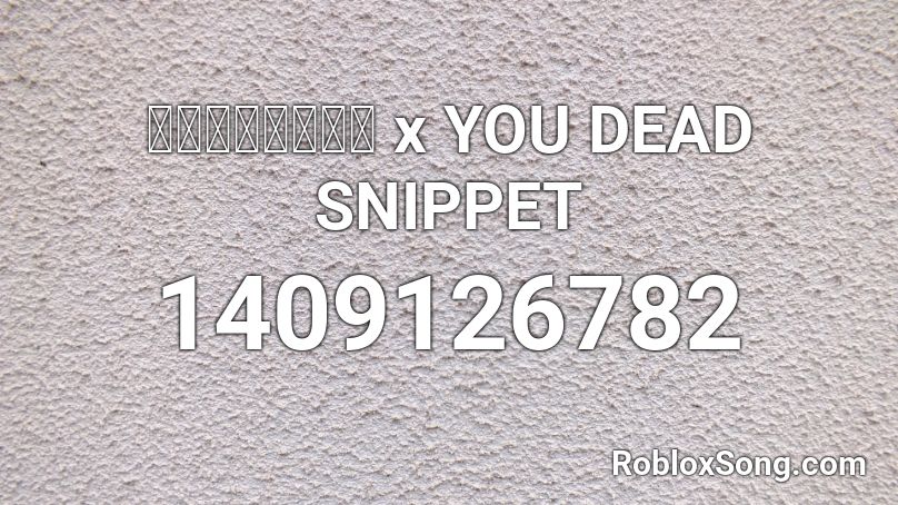 ゴーストブレード X You Dead Snippet Roblox Id Roblox Music Codes
