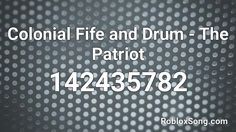 Colonial Fife and Drum - The Patriot Roblox ID