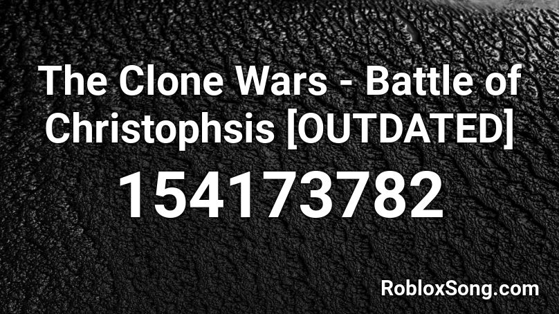 The Clone Wars - Battle of Christophsis [OUTDATED] Roblox ID