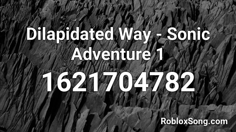 Dilapidated Way - Sonic Adventure 1 Roblox ID