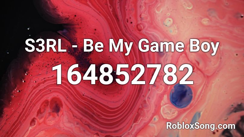 S3RL - Be My Game Boy Roblox ID