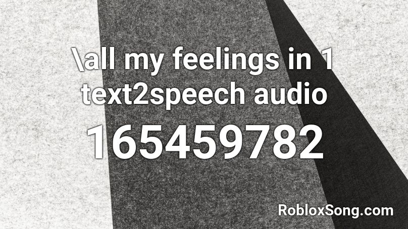\all my feelings in 1 text2speech audio Roblox ID