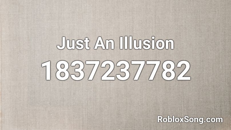 Just An Illusion Roblox ID