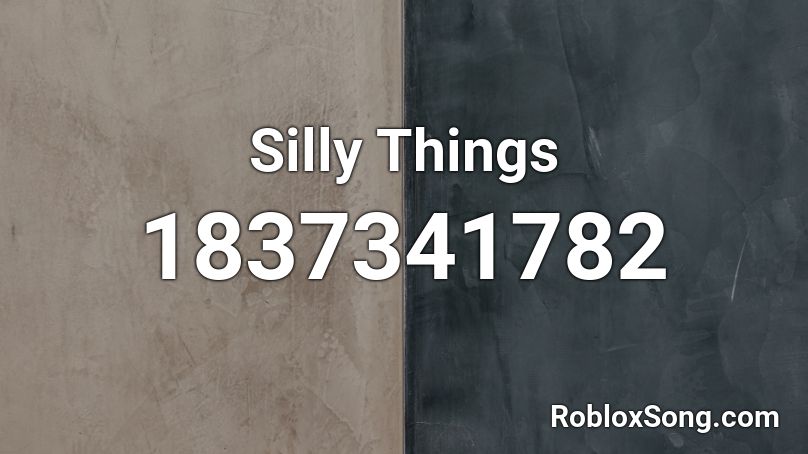 Silly Things Roblox ID