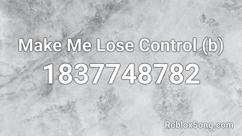 Make Me Lose Control (b) Roblox ID