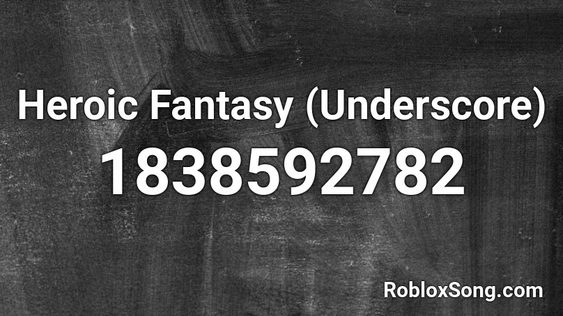 Heroic Fantasy (Underscore) Roblox ID