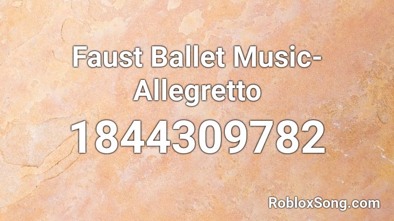 Faust Ballet Music Allegretto Roblox Id Roblox Music Codes - music codes for roblox ballet