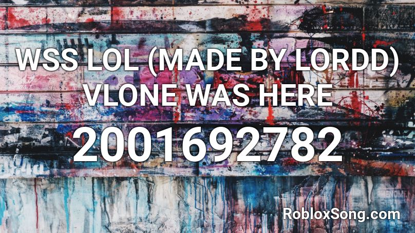 WSS LOL (MADE BY LORDD) VLONE WAS HERE Roblox ID
