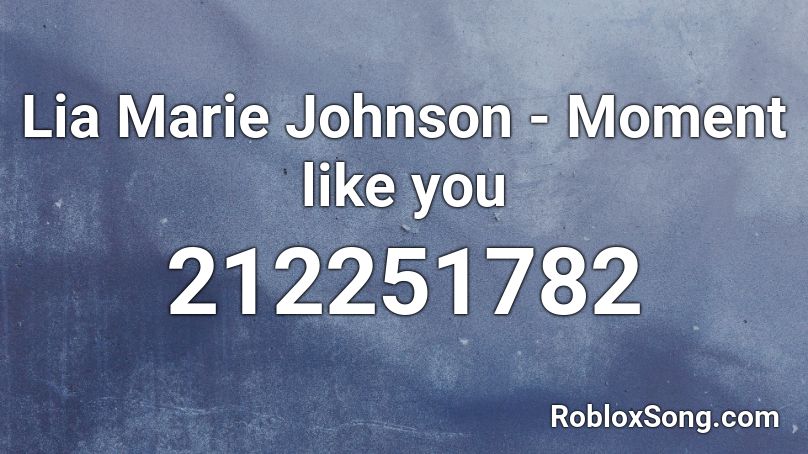 Lia Marie Johnson - Moment like you Roblox ID