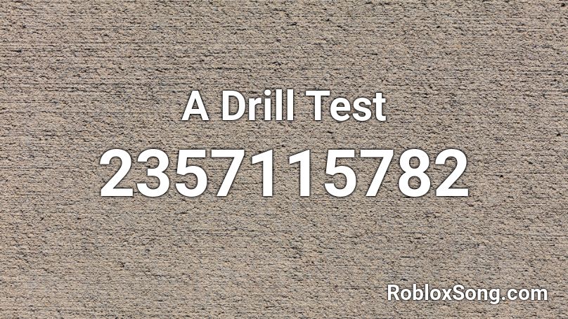 A Drill Test Roblox ID