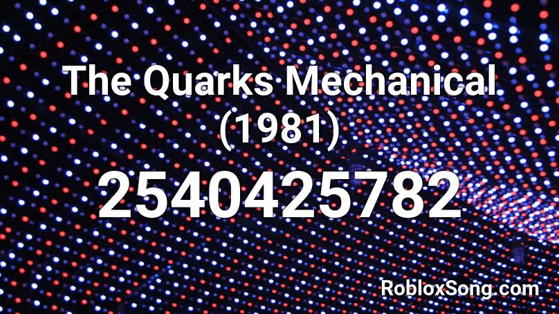 The Quarks Mechanical (1981) Roblox ID