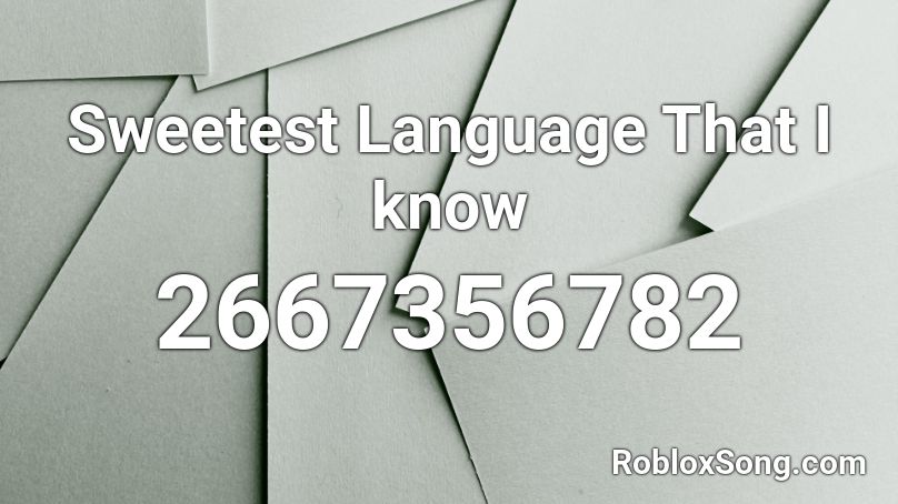 Sweetest Language That I know Roblox ID