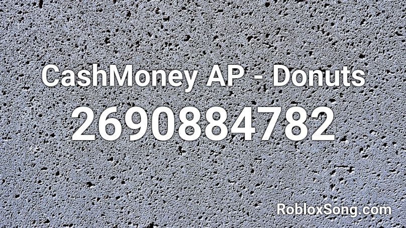 CashMoney AP - Donuts Roblox ID