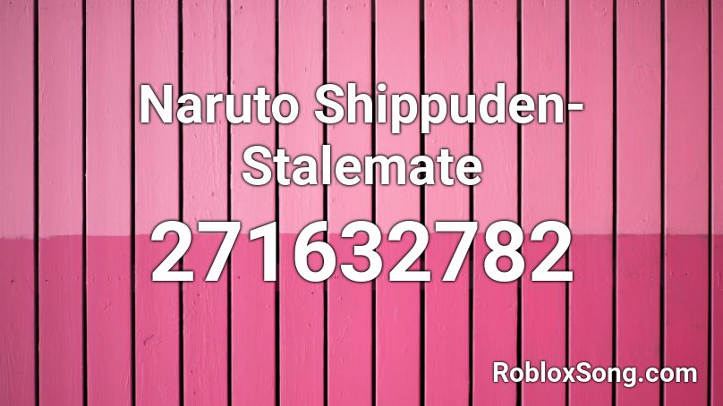 Naruto Shippuden- Stalemate Roblox ID