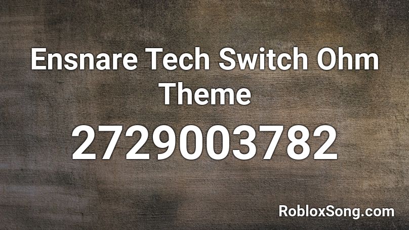 Ensnare Tech Switch Ohm Theme Roblox ID