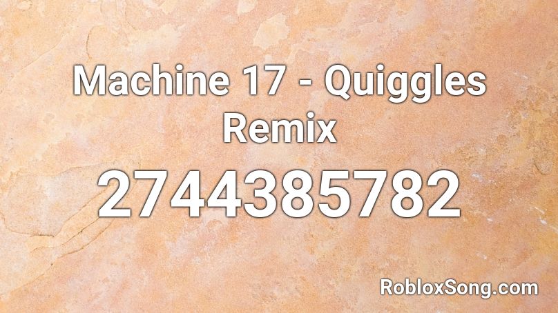 Machine 17 - Quiggles Remix Roblox ID