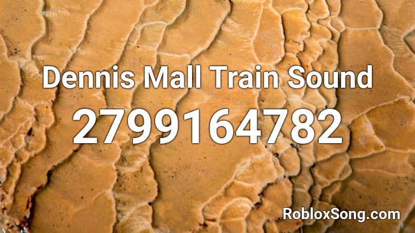 Dennis Mall Train Sound Roblox ID