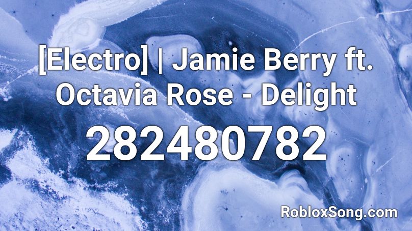 [Electro] | Jamie Berry ft. Octavia Rose - Delight Roblox ID