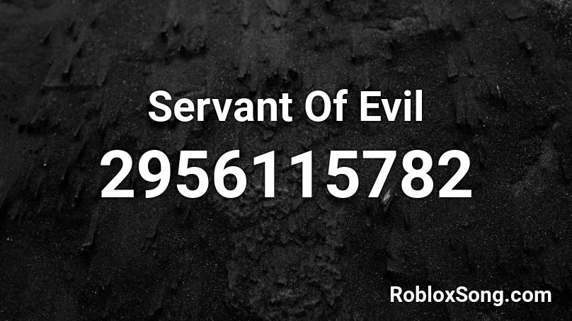 Servant Of Evil Roblox ID