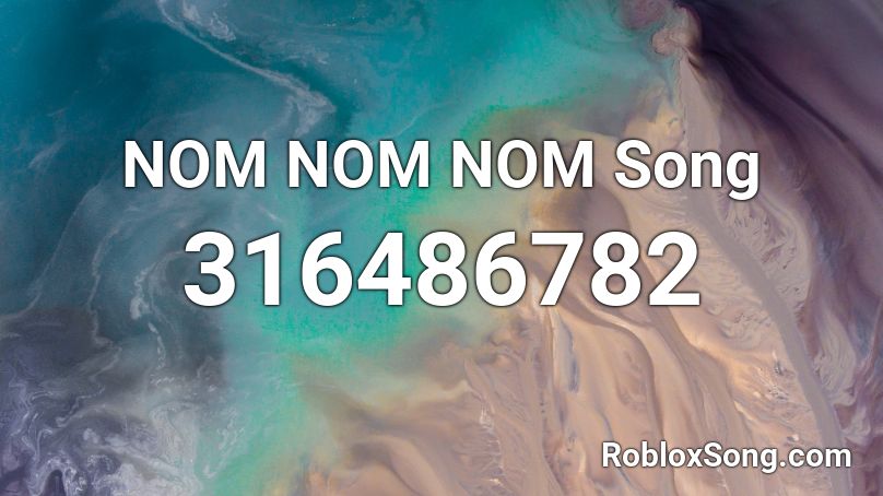 NOM NOM NOM Song Roblox ID