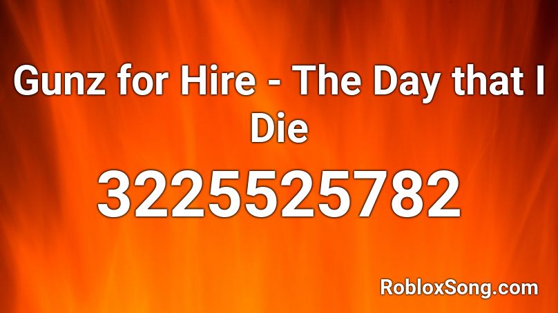 Gunz for Hire - The Day that I Die Roblox ID