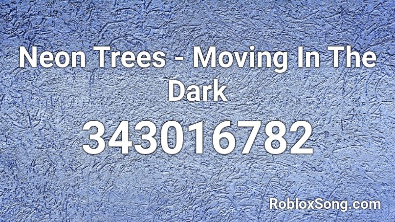 Neon Trees - Moving In The Dark Roblox ID