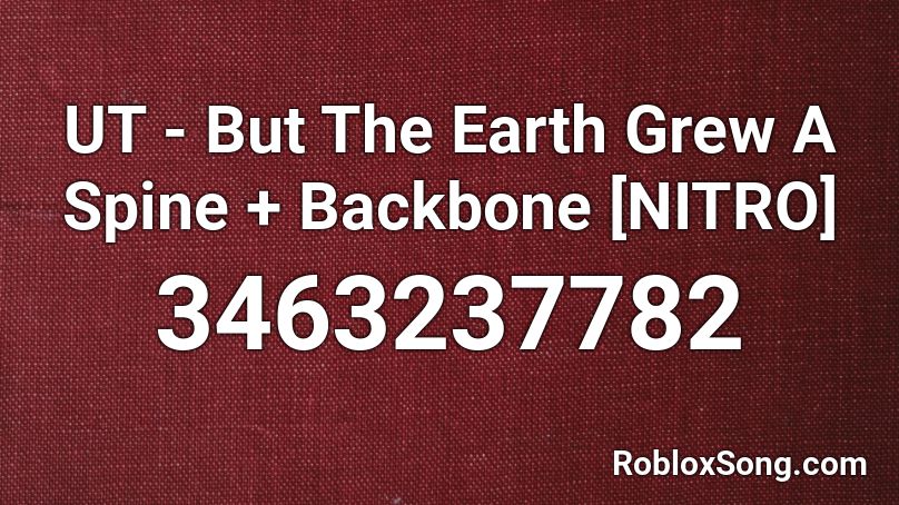 UT - But The Earth Grew A Spine + Backbone [NITRO] Roblox ID